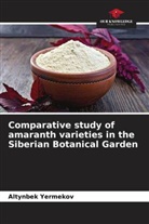 Altynbek Yermekov - Comparative study of amaranth varieties in the Siberian Botanical Garden