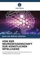José Luis Beltrán Sánchez - VON DER NEUROWISSENSCHAFT ZUR KÜNSTLICHEN INTELLIGENZ