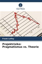Frank Lefley - Projektrisiko: Pragmatismus vs. Theorie