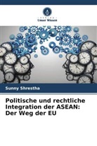 Sunny Shrestha - Politische und rechtliche Integration der ASEAN: Der Weg der EU