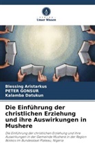 Blessing Aristarkus, Kalamb Datukun, Kalamba Datukun, PETER GONSUR - Die Einführung der christlichen Erziehung und ihre Auswirkungen in Mushere