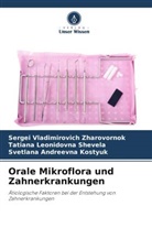 Svetlana Andreevna Kostyuk, Tatiana Shevela, Tatiana Leonidovna Shevela, Sergei Vladimirovich Zharovornok - Orale Mikroflora und Zahnerkrankungen