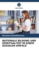 Munishon Mutalibhonova - NATIONALE BILDUNG UND SPIRITUALITÄT IN EINEM SOZIALEN UMFELD