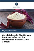 Altynbek Yermekov - Vergleichende Studie von Amaranth-Sorten im Sibirischen Botanischen Garten