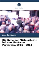 Anna Kamayeva - Die Rolle der Mittelschicht bei den Moskauer Protesten, 2011 - 2013