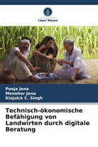 Monoher Jena, Pooja Jena, Kinjulck C Singh, Kinjulck C. Singh - Technisch-ökonomische Befähigung von Landwirten durch digitale Beratung