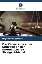 Mayombo KASSONGO - Die Verweisung einer Situation an den Internationalen Strafgerichtshof