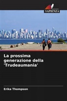 Erika Thompson - La prossima generazione della 'Trudeaumania'