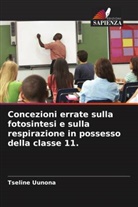Tseline Uunona - Concezioni errate sulla fotosintesi e sulla respirazione in possesso della classe 11.