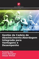 Intazar Ahmad, Uzma Alamgeer, Fareeha Naz - Gestão da Cadeia de Abastecimento:Abordagem Integrada para Vantagens e Desempenho