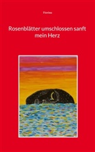 Fiorina, Fiorina ., Fiorina - Rosenblätter umschlossen sanft mein Herz