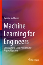 Ryan G McClarren, Ryan G. McClarren - Machine Learning for Engineers
