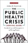 Joshua M. Sharfstein, Joshua M. (Associate Dean for Public H Sharfstein - Public Health Crisis Survival Guide
