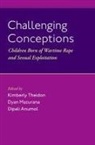 Kimberly (Henry J. Leir Professor in Inte Theidon, Dipali Anumol, Dyan Mazurana, Mazurana Dyan, Kimberly Theidon - Challenging Conceptions