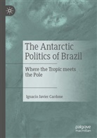 Ignacio Javier Cardone - The Antarctic Politics of Brazil