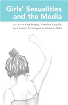 Kate Harper, Yasmina Katsulis, Vera Lopez, Georganne Scheiner Gillis - Girls' Sexualities and the Media