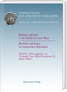 Christoph Cluse, Alfred Haverkamp, Jörg R. Müller, Jörg R Müller - Bishops and Jews in the Medieval Latin West. Bischöfe und Juden im lateinischen Mittelalter