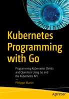 Philippe Martin - Kubernetes Programming with Go
