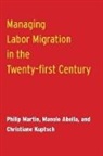 Manolo Abella, Christiane Kuptsch, Philip Martin, Philip Abella Martin - Managing Labor Migration in the Twenty-First Century
