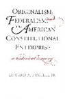Edward A. Purcell, Purcell Edward A. - Originalism, Federalism, and the American Constitutional Enterprise