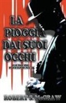 Robert S. McGraw - La Pioggia Dai Suoi Occhi