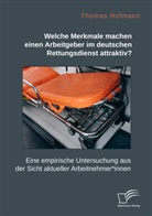 Thomas Hofmann - Welche Merkmale machen einen Arbeitgeber im deutschen Rettungsdienst attraktiv? Eine empirische Untersuchung aus der Sicht aktueller Arbeitnehmer*innen