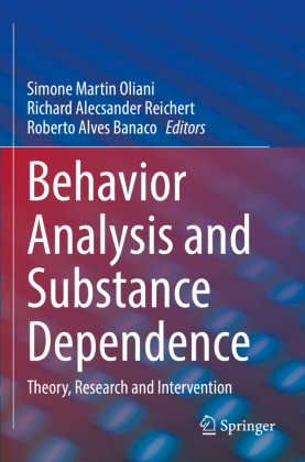 Richard Alecsander Reichert, Roberto Alves Banaco, Roberto Alves Banaco, Simone Martin Oliani, Richard Alecsander Reichert - Behavior Analysis and Substance Dependence Theory, Research and Intervention