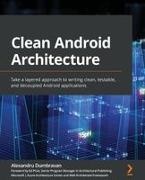 Alexandru Dumbravan - Clean Android Architecture Take a layered approach to writing clean, testable, and decoupled Android applications