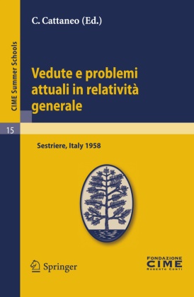 C. Cattaneo - Vedute e problemi attuali in relatività generale - Lectures given at a Summer School of the Centro Internazionale Matematico Estivo (C.I.M.E.) held in Sestriere (Torino), Italy, July 20-30, 1958