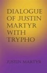 Justin Martyr, James Donaldson, Alexander Roberts - Dialogue of Justin Martyr with Trypho