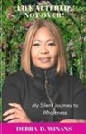 Debra D. Winans - Life Altered, Not Over!