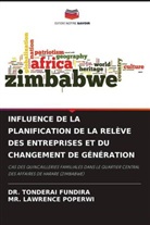 DR. TONDERAI Fundira, Tonderai Fundira, Lawrence Poperwi, MR. LAWRENCE Poperwi - INFLUENCE DE LA PLANIFICATION DE LA RELÈVE DES ENTREPRISES ET DU CHANGEMENT DE GÉNÉRATION