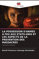 David Francisco Camargo Hernández - LA POSSESSION D'ARMES A FEU AUX ETATS-UNIS ET LES ASPECTS DE LA PREVENTION DES MASSACRES