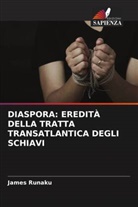 James Runaku - DIASPORA: EREDITÀ DELLA TRATTA TRANSATLANTICA DEGLI SCHIAVI