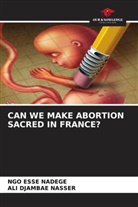 Ngo Esse Nadege, Ali Djambae Nasser - CAN WE MAKE ABORTION SACRED IN FRANCE?
