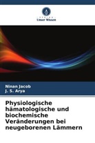 J S Arya, J. S. Arya, Ninan Jacob - Physiologische hämatologische und biochemische Veränderungen bei neugeborenen Lämmern