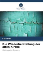 Sian Hall - Die Wiederherstellung der alten Kirche
