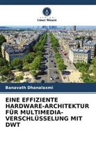 Banavath Dhanalaxmi - EINE EFFIZIENTE HARDWARE-ARCHITEKTUR FÜR MULTIMEDIA-VERSCHLÜSSELUNG MIT DWT
