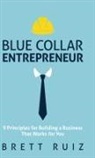 Brett Ruiz - Blue Collar Entrepreneur