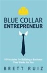 Brett Ruiz - Blue Collar Entrepreneur