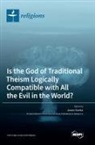 James Sterba - Is the God of Traditional Theism Logically Compatible with All the Evil in the World?