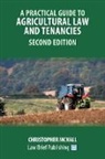 Christopher McNall - A Practical Guide to Agricultural Law and Tenancies - Second Edition