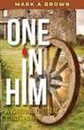 Mark A Brown - ONE IN HIM
