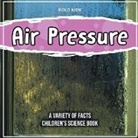 Bold Kids - Air Pressure How Does It Work? Children's Science Book