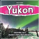 Bold Kids - Yukon Educational Facts Children's People And Places Book