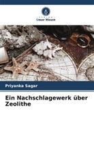 Priyanka Sagar - Ein Nachschlagewerk über Zeolithe