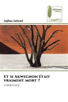 Adjibao Judicael - Et si Akwegnon était vraiment mort ?