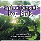 Bold Kids - Carbon Dioxide For Kids Learning About It Children's Earth Sciences Book