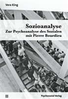 Vera King - Sozioanalyse - Zur Psychoanalyse des Sozialen mit Pierre Bourdieu