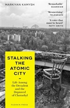 Markiya Kamysh, Markiyan Kamysh - Stalking the Atomic City